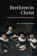 Brethren in Christ: A Calvinist Network in Reformation Europe