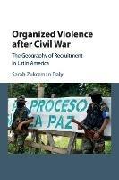 Organized Violence after Civil War: The Geography of Recruitment in Latin America