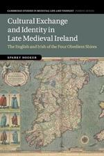 Cultural Exchange and Identity in Late Medieval Ireland: The English and Irish of the Four Obedient Shires