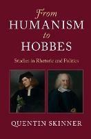 From Humanism to Hobbes: Studies in Rhetoric and Politics - Quentin Skinner - cover