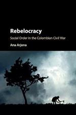 Rebelocracy: Social Order in the Colombian Civil War