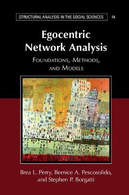 Egocentric Network Analysis: Foundations, Methods, and Models - Brea L. Perry,Bernice A. Pescosolido,Stephen P. Borgatti - cover