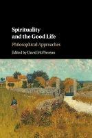 Spirituality and the Good Life: Philosophical Approaches - cover
