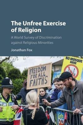 The Unfree Exercise of Religion: A World Survey of Discrimination against Religious Minorities - Jonathan Fox - cover