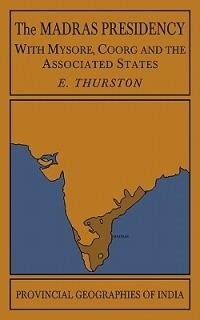 The Madras Presidency with Mysore, Coorg and the Associated States - Edgar Thurston - cover