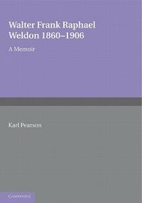 Walter Frank Raphael Weldon 1860-1906: A Memoir Reprinted from Biometrika - Karl Pearson - cover