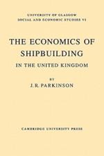 The Economics of Shipbuilding in the United Kingdom