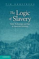 The Logic of Slavery: Debt, Technology, and Pain in American Literature