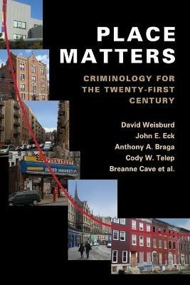 Place Matters: Criminology for the Twenty-First Century - David Weisburd,John E. Eck,Anthony A. Braga - cover