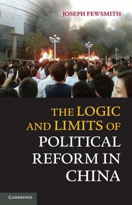 The Logic and Limits of Political Reform in China - Joseph Fewsmith - cover