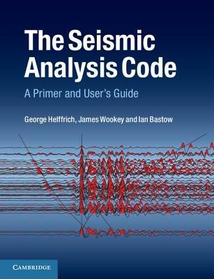 The Seismic Analysis Code: A Primer and User's Guide - George Helffrich,James Wookey,Ian Bastow - cover