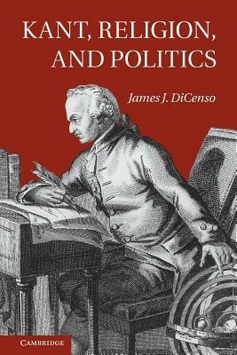 Kant, Religion, and Politics - James DiCenso - cover