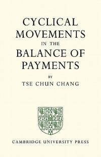 Cyclical Movements in the Balance of Payments - Tse Chun Chang - cover