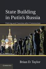 State Building in Putin's Russia: Policing and Coercion after Communism