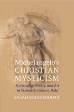 Michelangelo's Christian Mysticism: Spirituality, Poetry and Art in Sixteenth-Century Italy