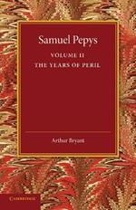 Samuel Pepys: Volume 2: The Years of Peril