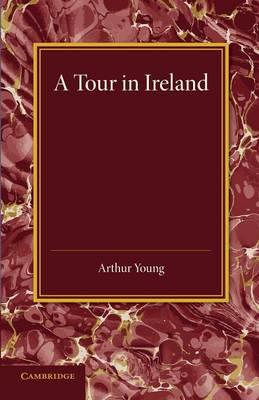 A Tour in Ireland: With General Observations on the Present State of that Kingdom Made in the Years 1776, 1777 and 1778 - Arthur Young - cover