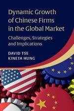 Dynamic Growth of Chinese Firms in the Global Market: Challenges, Strategies and Implications