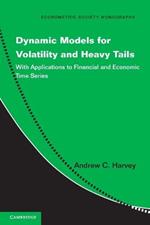 Dynamic Models for Volatility and Heavy Tails: With Applications to Financial and Economic Time Series