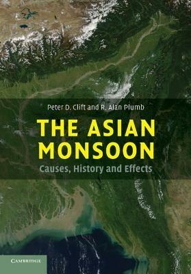 The Asian Monsoon: Causes, History and Effects - Peter D. Clift,R. Alan Plumb - cover