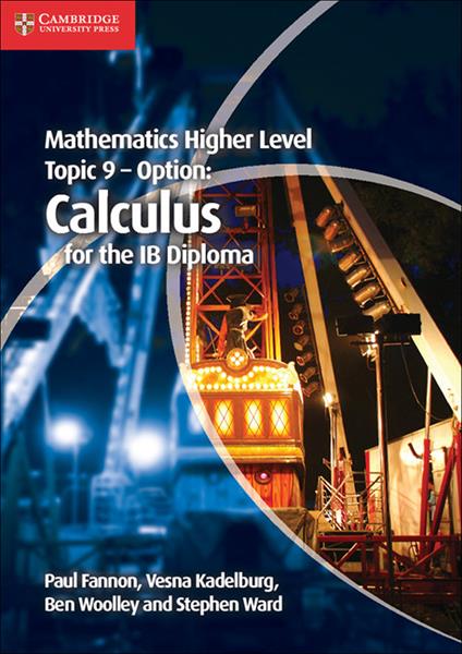 Mathematics Higher Level for the IB Diploma Option Topic 9 Calculus - Paul Fannon,Vesna Kadelburg,Ben Woolley - cover