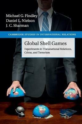 Global Shell Games: Experiments in Transnational Relations, Crime, and Terrorism - Michael G. Findley,Daniel L. Nielson,J. C. Sharman - cover