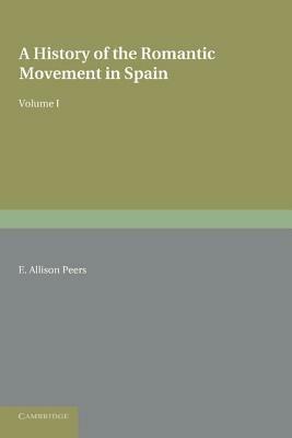 A History of the Romantic Movement in Spain: Volume 1 - E. Allison Peers - cover