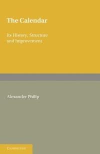 The Calendar: Its History, Structure and Improvement - Alexander Philip - cover