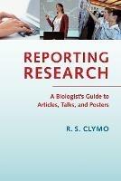 Reporting Research: A Biologist's Guide to Articles, Talks, and Posters