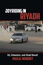 Joyriding in Riyadh: Oil, Urbanism, and Road Revolt