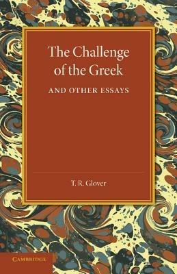 The Challenge of the Greek and Other Essays - T. R. Glover - cover