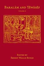 Baralam and Yewasef: Volume 2: Being the Ethiopic Version of a Christianized Recension of the Buddhist Legend of the Buddha and the Bodhisattva