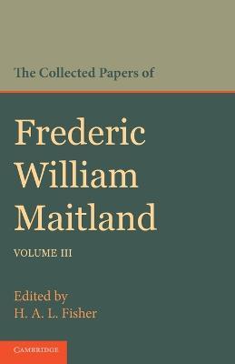 The Collected Papers of Frederic William Maitland: Volume 3 - Frederic William Maitland - cover