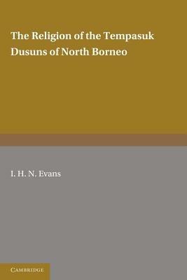 The Religion of the Tempasuk Dusuns of North Borneo - I. H. N. Evans - cover