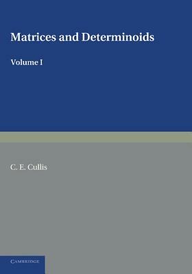 Matrices and Determinoids: Volume 1 - C. E. Cullis - cover