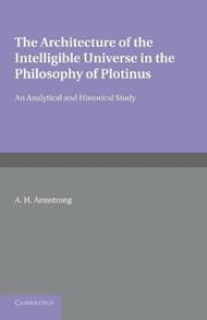 The Architecture of the Intelligible Universe in the Philosophy of Plotinus: An Analytical and Historical Study