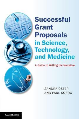 Successful Grant Proposals in Science, Technology, and Medicine: A Guide to Writing the Narrative - Sandra Oster,Paul Cordo - cover