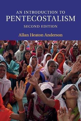 An Introduction to Pentecostalism: Global Charismatic Christianity - Allan Heaton Anderson - cover