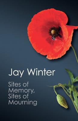 Sites of Memory, Sites of Mourning: The Great War in European Cultural History - Jay Winter - cover