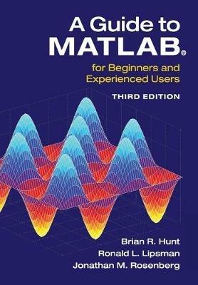 A Guide to MATLAB (R): For Beginners and Experienced Users - Brian R. Hunt,Ronald L. Lipsman,Jonathan M. Rosenberg - cover