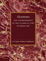 Alcamenes and the Establishment of the Classical Type in Greek Art