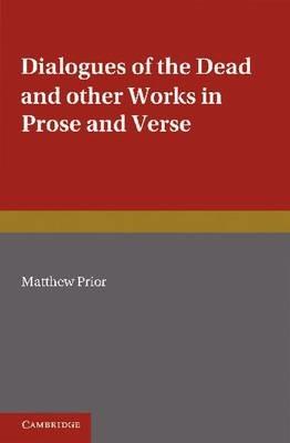 The Writings of Matthew Prior: Volume 2, Dialogues of the Dead and Other Works in Prose and Verse - Matthew Prior - cover