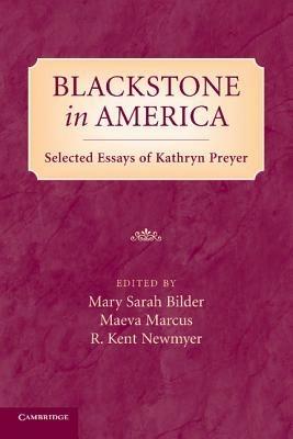 Blackstone in America: Selected Essays of Kathryn Preyer - Mary Bilder,Maeva Marcus,R. Kent Newmyer - cover