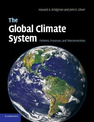 The Global Climate System: Patterns, Processes, and Teleconnections - Howard A. Bridgman,John E. Oliver - cover