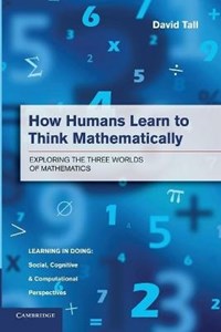 How Humans Learn to Think Mathematically: Exploring the Three Worlds of  Mathematics - David Tall - Libro in lingua inglese - Cambridge University  Press - Learning in Doing: Social, Cognitive and Computational  Perspectives| IBS