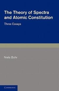 The Theory of Spectra and Atomic Constitution: Three Essays - Niels Bohr - cover