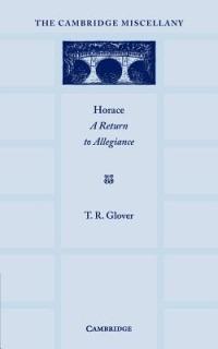 Horace: A Return to Allegiance: The Lewis Fry Memorial Lectures, University of Bristol 1932 - T. R. Glover - cover