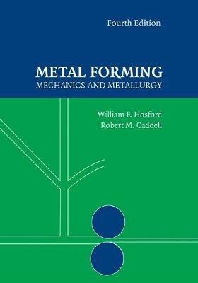 Metal Forming: Mechanics and Metallurgy - William F. Hosford,Robert M. Caddell - cover