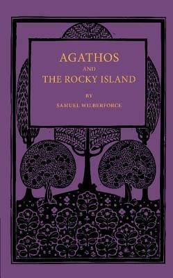 Agathos the Rocky Island and Other Sunday Stories and Parables - Samuel Wilberforce - cover