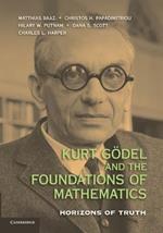 Kurt Goedel and the Foundations of Mathematics: Horizons of Truth